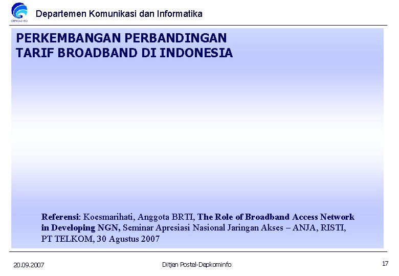 Departemen Komunikasi dan Informatika PERKEMBANGAN PERBANDINGAN TARIF BROADBAND DI INDONESIA Referensi: Koesmarihati, Anggota BRTI,