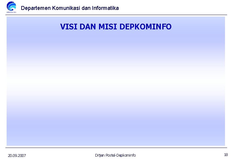 Departemen Komunikasi dan Informatika VISI DAN MISI DEPKOMINFO 20. 09. 2007 Ditjen Postel-Depkominfo 18