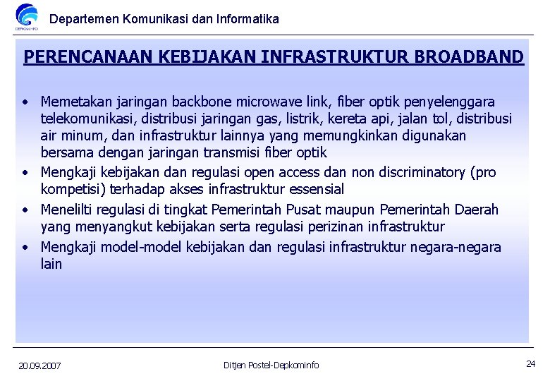 Departemen Komunikasi dan Informatika PERENCANAAN KEBIJAKAN INFRASTRUKTUR BROADBAND • Memetakan jaringan backbone microwave link,