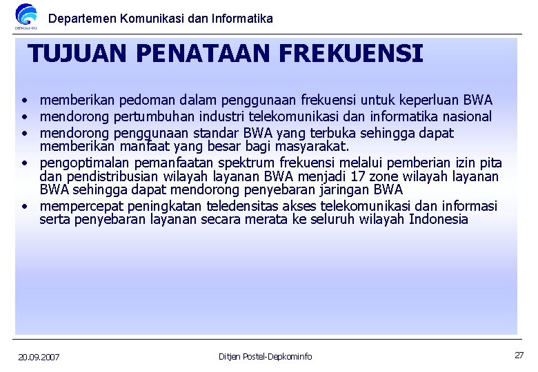 Departemen Komunikasi dan Informatika TUJUAN PENATAAN FREKUENSI • memberikan pedoman dalam penggunaan frekuensi untuk