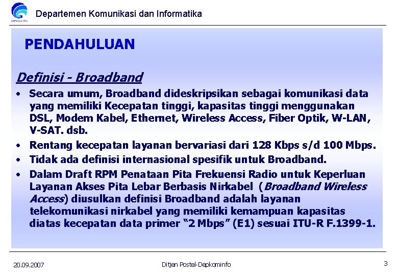 Departemen Komunikasi dan Informatika PENDAHULUAN Definisi - Broadband • Secara umum, Broadband dideskripsikan sebagai