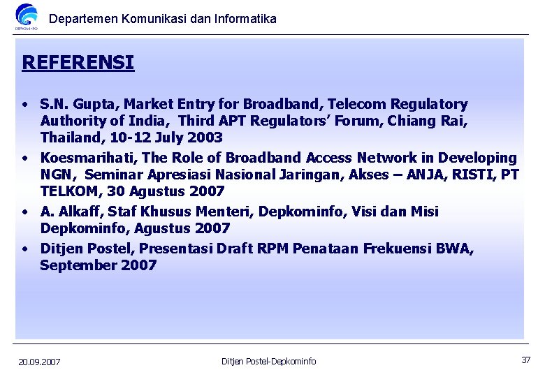 Departemen Komunikasi dan Informatika REFERENSI • S. N. Gupta, Market Entry for Broadband, Telecom