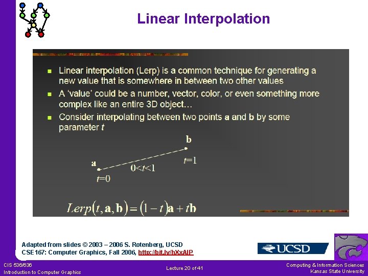 Linear Interpolation Adapted from slides © 2003 – 2006 S. Rotenberg, UCSD CSE 167: