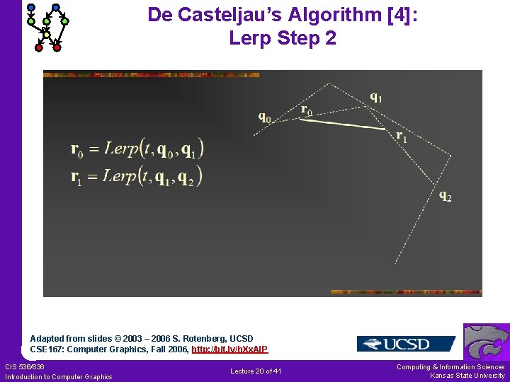 De Casteljau’s Algorithm [4]: Lerp Step 2 Adapted from slides © 2003 – 2006