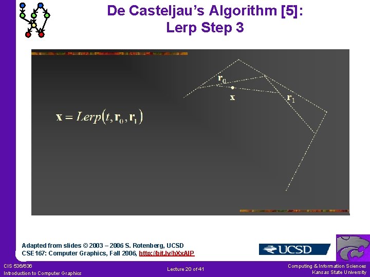 De Casteljau’s Algorithm [5]: Lerp Step 3 Adapted from slides © 2003 – 2006
