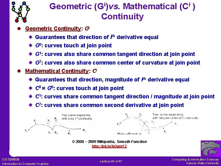 Geometric (Gi)vs. Mathematical (Ci ) Continuity l Geometric Continuity: Gi Guarantees that direction of
