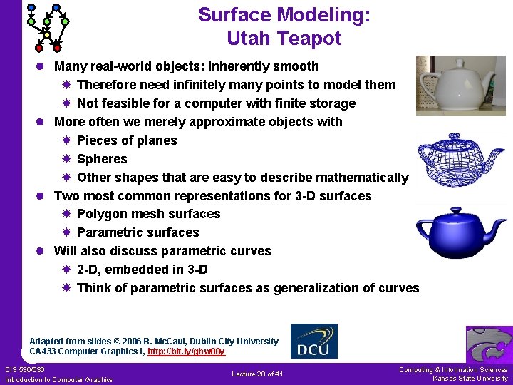 Surface Modeling: Utah Teapot l Many real-world objects: inherently smooth Therefore need infinitely many