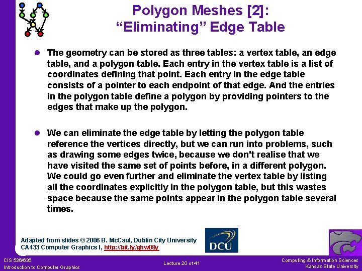 Polygon Meshes [2]: “Eliminating” Edge Table l The geometry can be stored as three