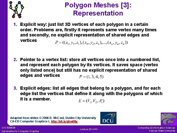 Polygon Meshes [3]: Representation 1. Explicit way: just list 3 D vertices of each