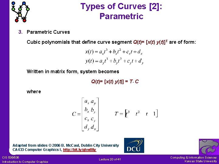 Types of Curves [2]: Parametric 3. Parametric Curves Cubic polynomials that define curve segment