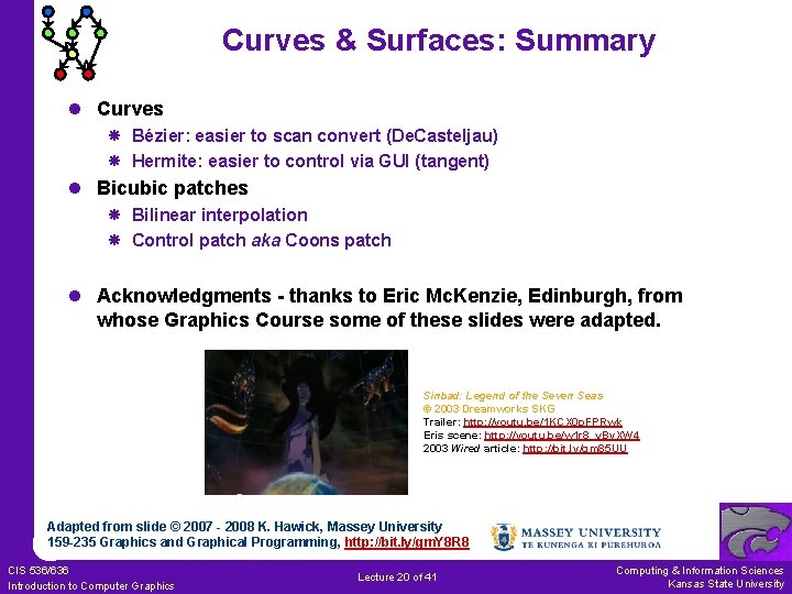 Curves & Surfaces: Summary l Curves Bézier: easier to scan convert (De. Casteljau) Hermite:
