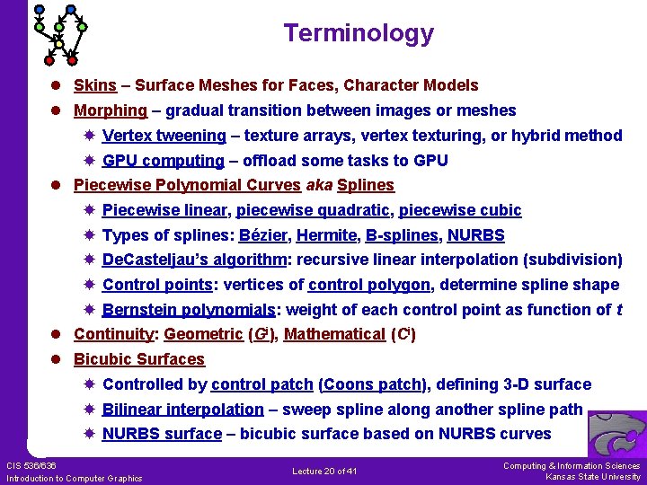 Terminology l Skins – Surface Meshes for Faces, Character Models l Morphing – gradual