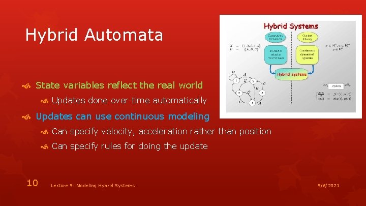 Hybrid Automata State variables reflect the real world Updates done over time automatically Updates