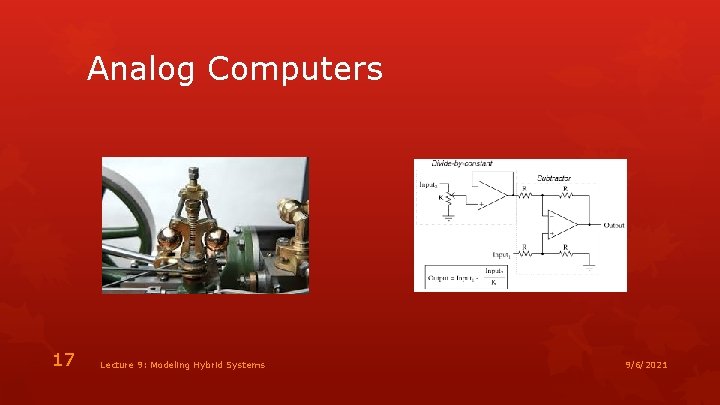 Analog Computers 17 Lecture 9: Modeling Hybrid Systems 9/6/2021 