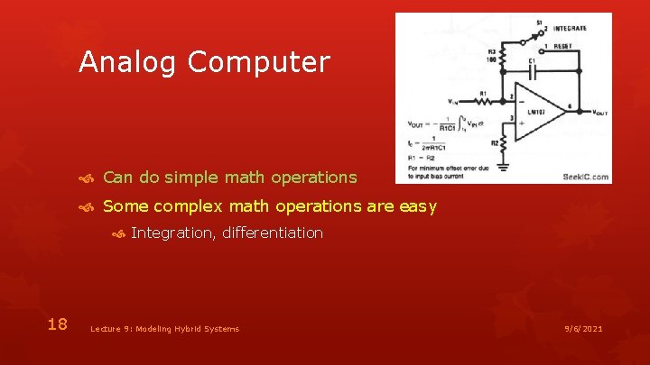 Analog Computer Can do simple math operations Some complex math operations are easy Integration,