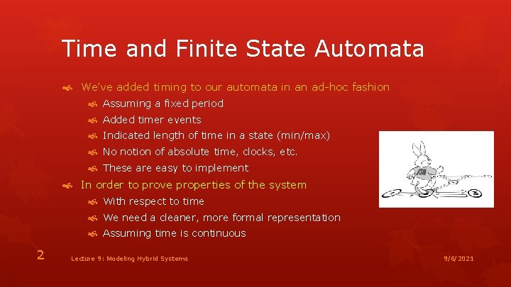 Time and Finite State Automata We’ve added timing to our automata in an ad-hoc
