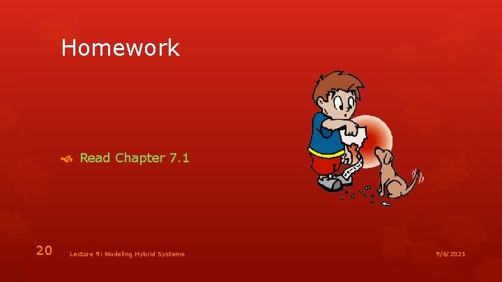 Homework Read Chapter 7. 1 20 Lecture 9: Modeling Hybrid Systems 9/6/2021 
