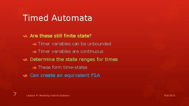 Timed Automata Are these still finite state? Timer variables can be unbounded Timer variables