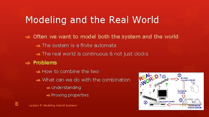 Modeling and the Real World Often we want to model both the system and