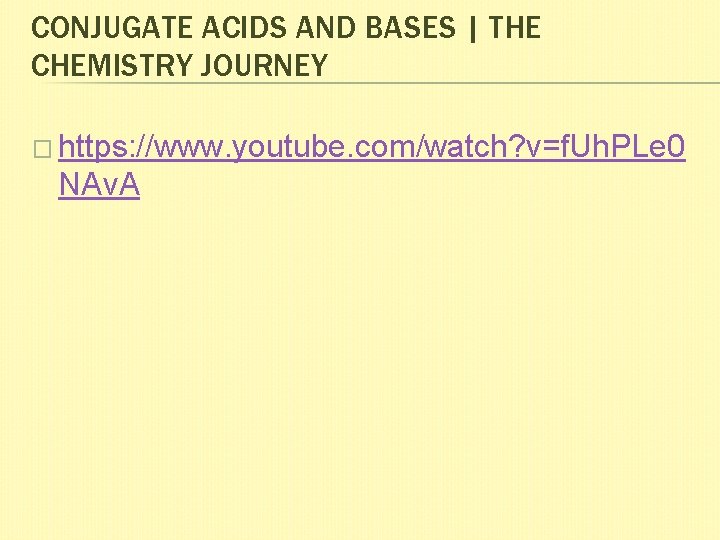 CONJUGATE ACIDS AND BASES | THE CHEMISTRY JOURNEY � https: //www. youtube. com/watch? v=f.