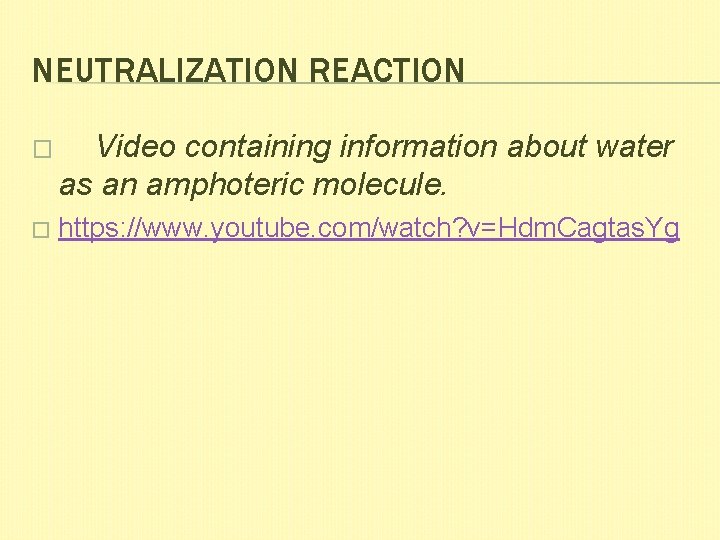 NEUTRALIZATION REACTION � Video containing information about water as an amphoteric molecule. � https: