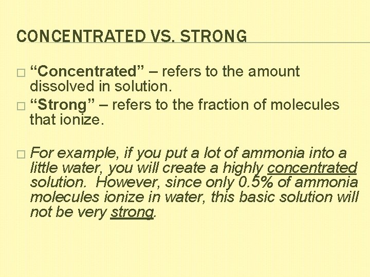 CONCENTRATED VS. STRONG � “Concentrated” – refers to the amount dissolved in solution. �