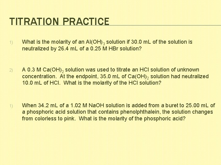 TITRATION PRACTICE 1) What is the molarity of an Al(OH)3 solution if 30. 0