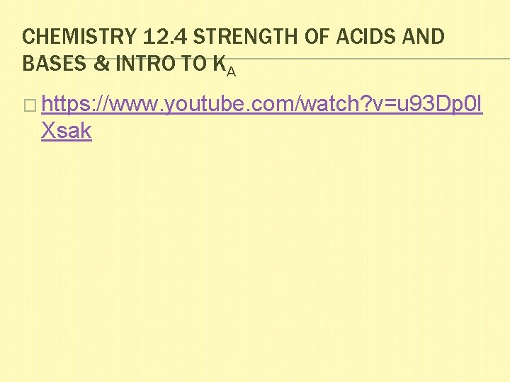 CHEMISTRY 12. 4 STRENGTH OF ACIDS AND BASES & INTRO TO KA � https: