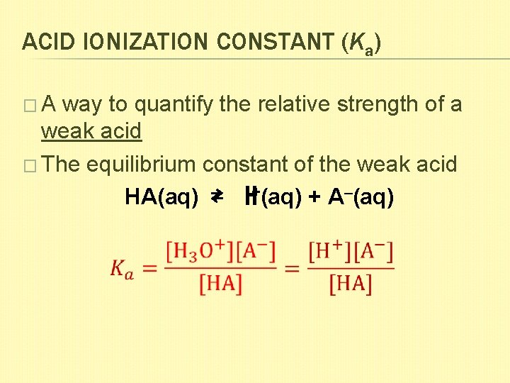 ACID IONIZATION CONSTANT (Ka) �A way to quantify the relative strength of a weak