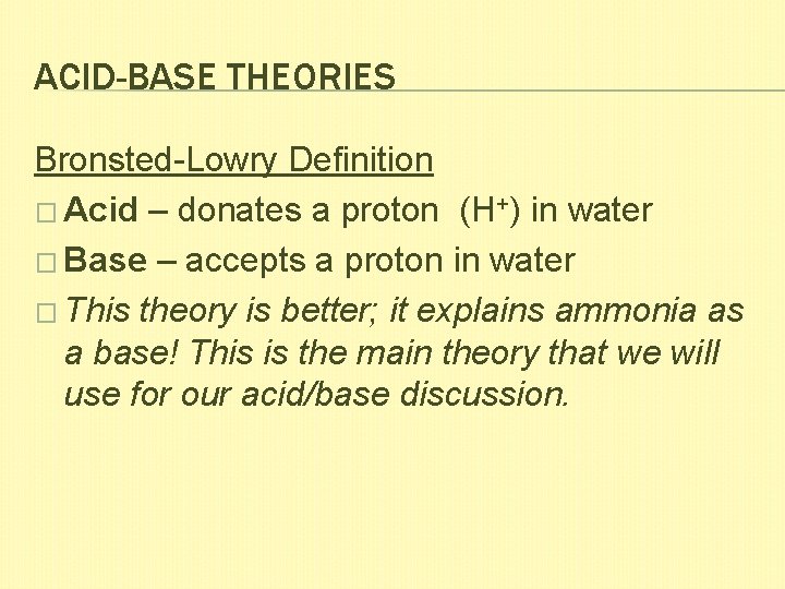 ACID-BASE THEORIES Bronsted-Lowry Definition � Acid – donates a proton (H+) in water �