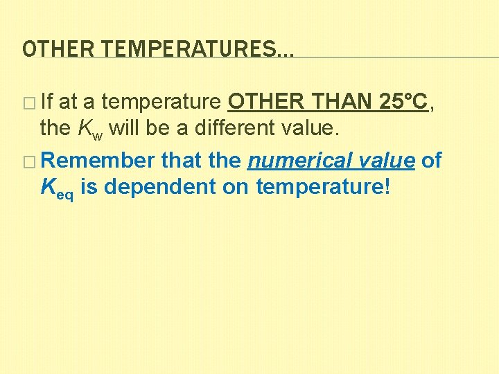 OTHER TEMPERATURES… � If at a temperature OTHER THAN 25°C, the Kw will be