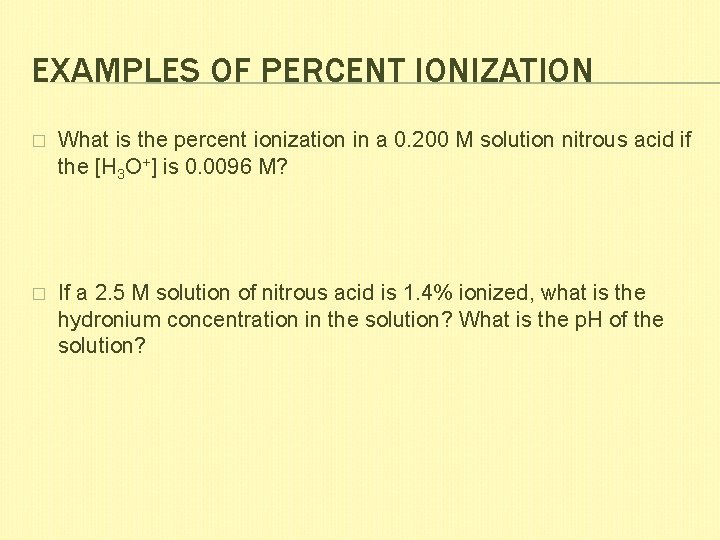 EXAMPLES OF PERCENT IONIZATION � What is the percent ionization in a 0. 200