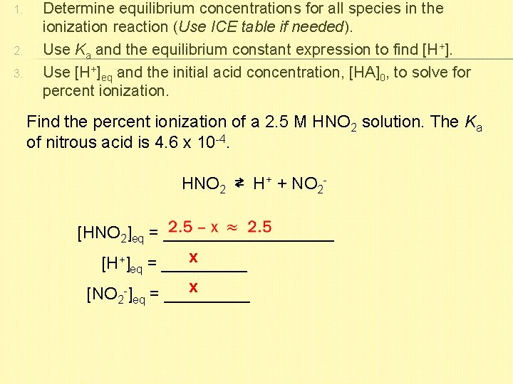 1. 2. 3. Determine equilibrium concentrations for all species in the ionization reaction (Use