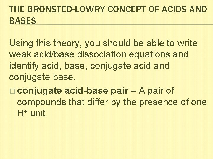 THE BRONSTED-LOWRY CONCEPT OF ACIDS AND BASES Using this theory, you should be able