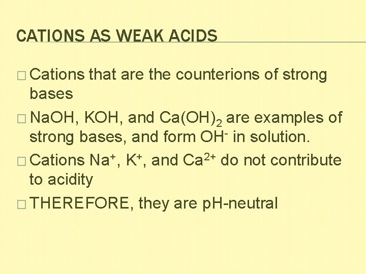 CATIONS AS WEAK ACIDS � Cations that are the counterions of strong bases �