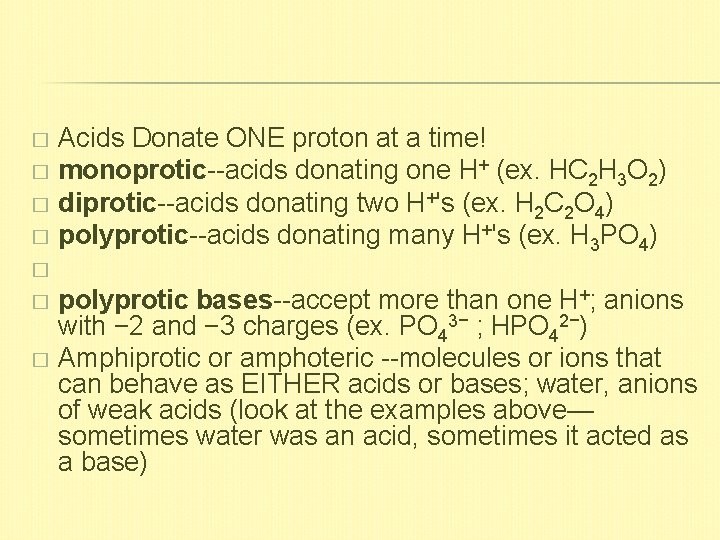 Acids Donate ONE proton at a time! � monoprotic--acids donating one H+ (ex. HC