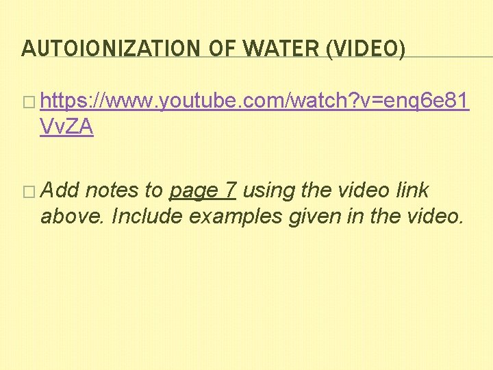 AUTOIONIZATION OF WATER (VIDEO) � https: //www. youtube. com/watch? v=enq 6 e 81 Vv.