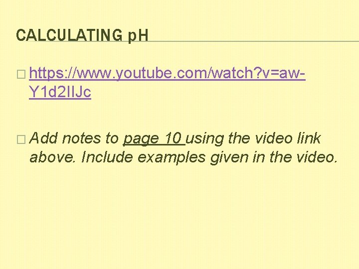 CALCULATING p. H � https: //www. youtube. com/watch? v=aw- Y 1 d 2 IIJc