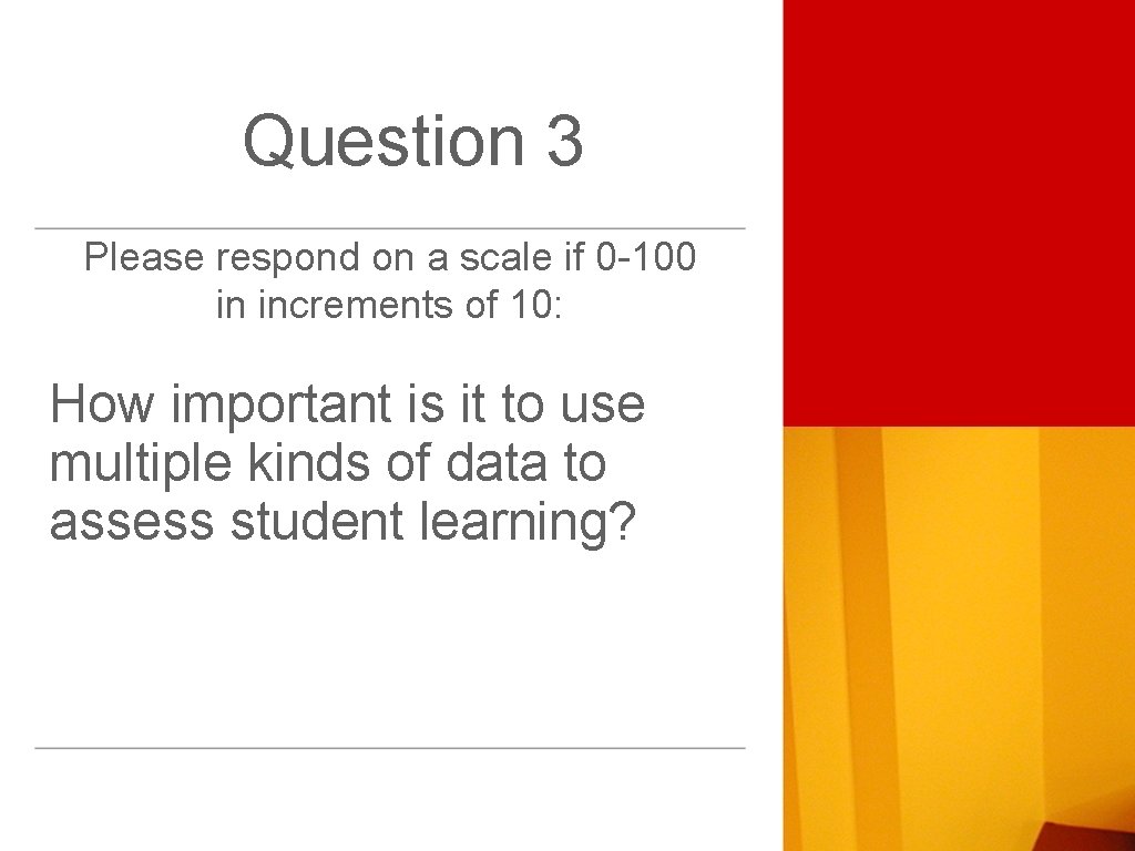 Question 3 Please respond on a scale if 0 -100 in increments of 10: