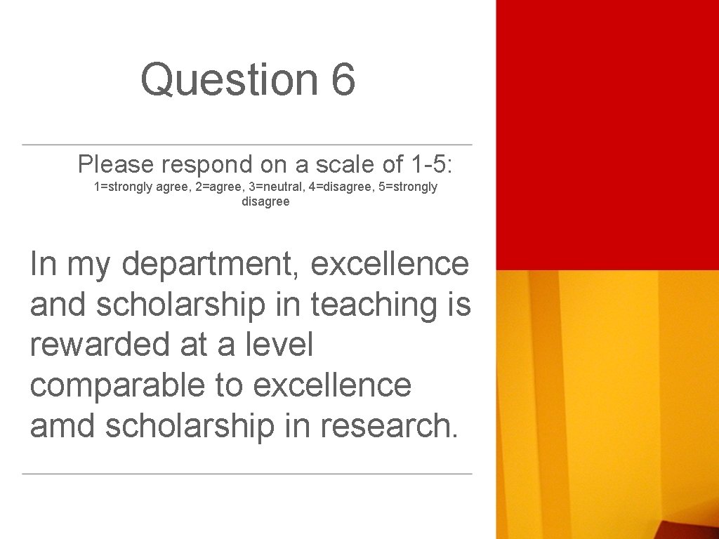 Question 6 Please respond on a scale of 1 -5: 1=strongly agree, 2=agree, 3=neutral,