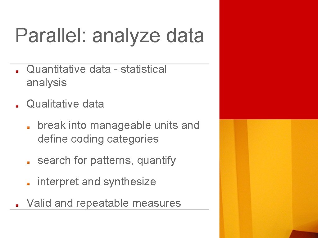 Parallel: analyze data Quantitative data - statistical analysis Qualitative data break into manageable units