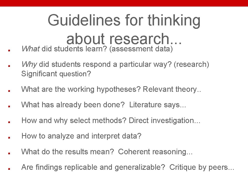 Guidelines for thinking about research. . . What did students learn? (assessment data) Why