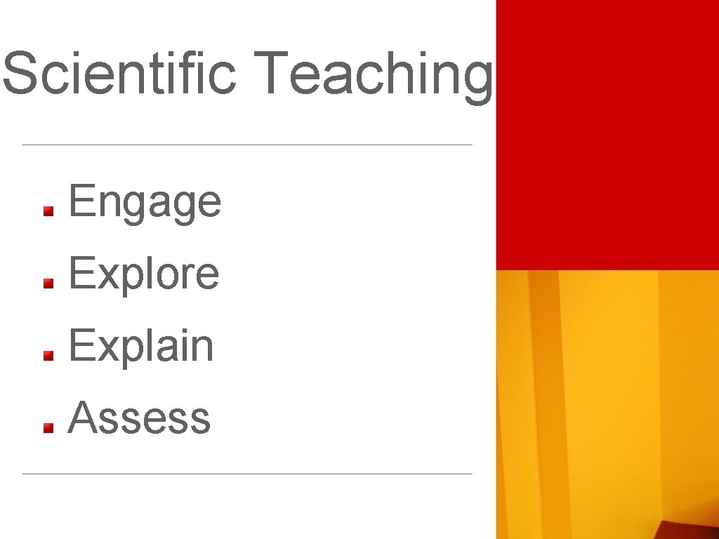 Scientific Teaching Engage Explore Explain Assess 