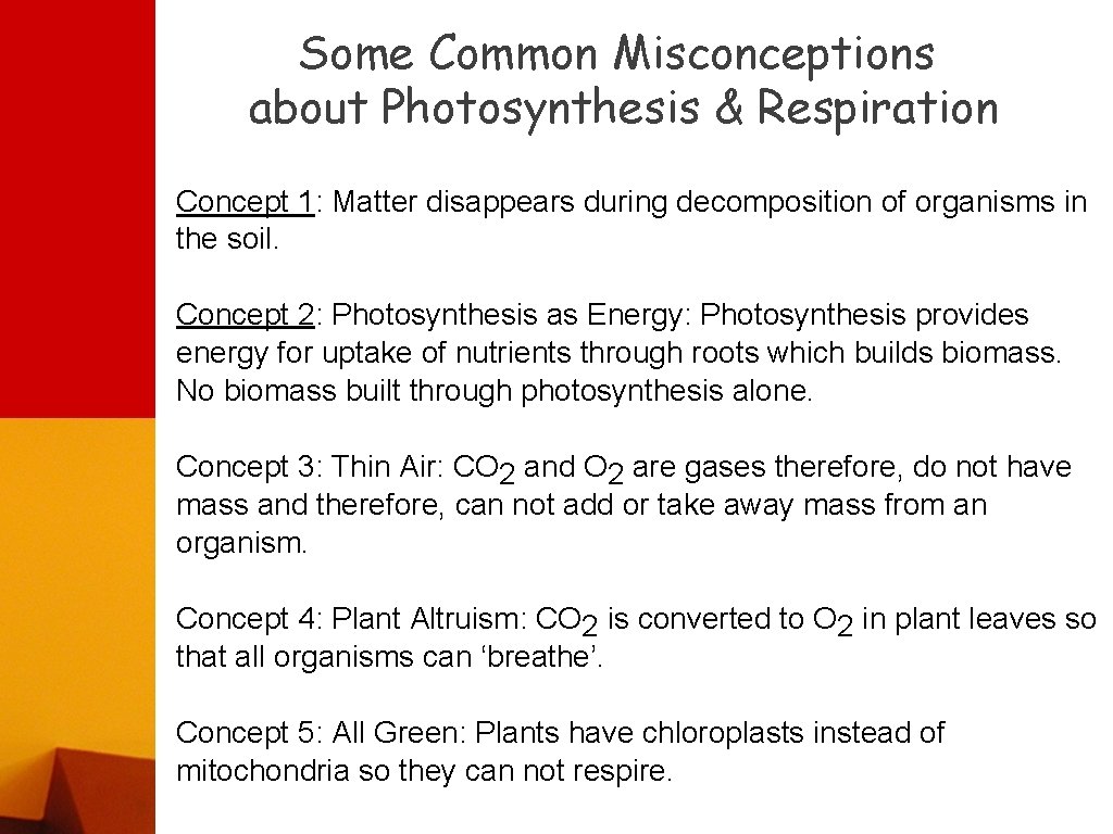 Some Common Misconceptions about Photosynthesis & Respiration Concept 1: Matter disappears during decomposition of