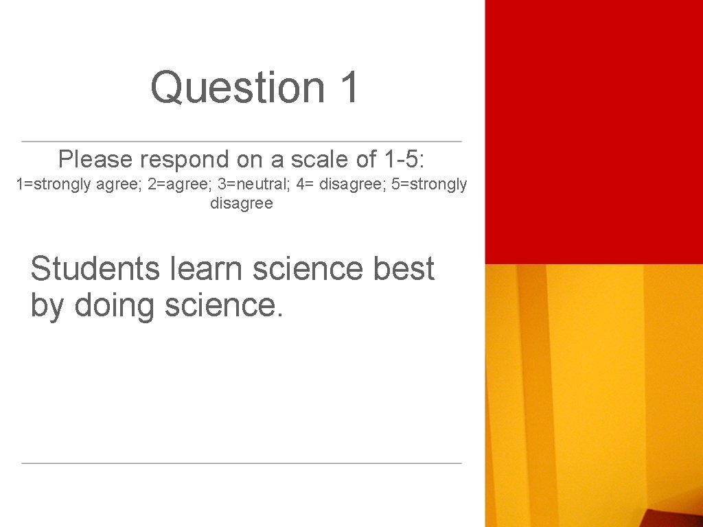 Question 1 Please respond on a scale of 1 -5: 1=strongly agree; 2=agree; 3=neutral;