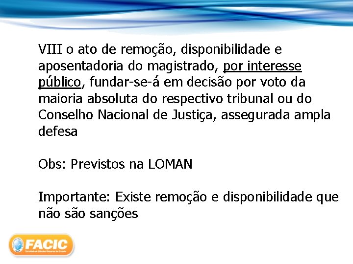 VIII o ato de remoção, disponibilidade e aposentadoria do magistrado, por interesse público, fundar-se-á