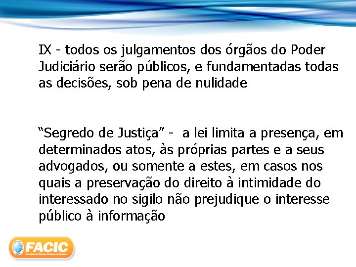 IX - todos os julgamentos dos órgãos do Poder Judiciário serão públicos, e fundamentadas