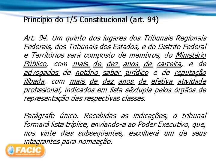 Princípio do 1/5 Constitucional (art. 94) Art. 94. Um quinto dos lugares dos Tribunais