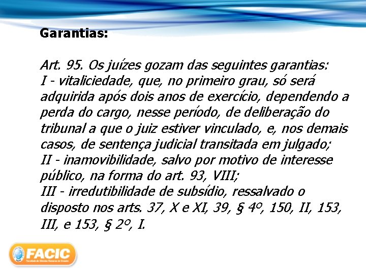 Garantias: Art. 95. Os juízes gozam das seguintes garantias: I - vitaliciedade, que, no