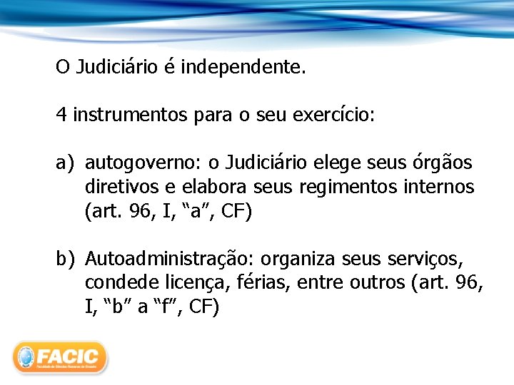 O Judiciário é independente. 4 instrumentos para o seu exercício: a) autogoverno: o Judiciário